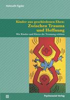 Helmuth Figdor Kinder aus geschiedenen Ehen: Zwischen Trauma und Hoffnung