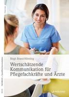 Birgit Brand-Hörsting Wertschätzende Kommunikation für Pflegefachkräfte und Ärzte