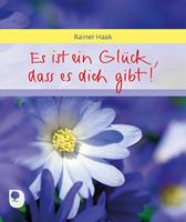 Rainer Haak Es ist ein Glück, dass es dich gibt