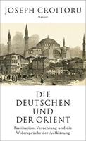 Joseph Croitoru Die Deutschen und der Orient