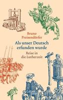 Bruno Preisendörfer Als unser Deutsch erfunden wurde