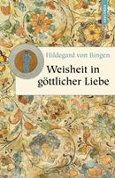 Hildegard von Bingen Weisheit in göttlicher Liebe