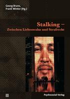 Psychosozial Stalking – Zwischen Liebeswahn und Strafrecht