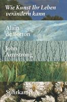 Alain de Botton, John Armstrong Wie Kunst Ihr Leben verändern kann