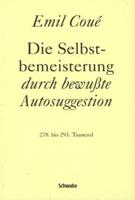 Emil Coué Die Selbstbemeisterung durch bewußte Autosuggestion