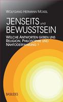 Wolfgang Hermann Moissl Jenseits und Bewusstsein