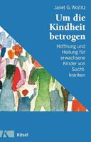 Janet G. Woititz Um die Kindheit betrogen