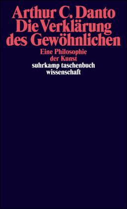 Arthur C. Danto Die Verklärung des Gewöhnlichen