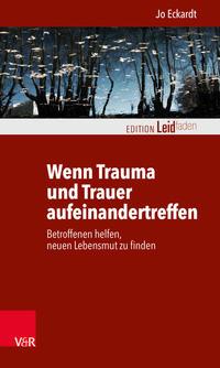 Jo Eckardt Wenn Trauma und Trauer aufeinandertreffen