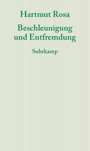 Hartmut Rosa Beschleunigung und Entfremdung