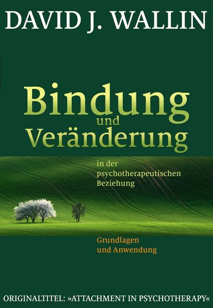 David J. Wallin Bindung und Veränderung in der psychotherapeutischen Beziehung