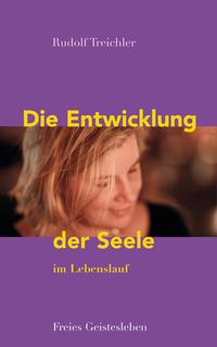 Rudolf Treichler Die Entwicklung der Seele im Lebenslauf