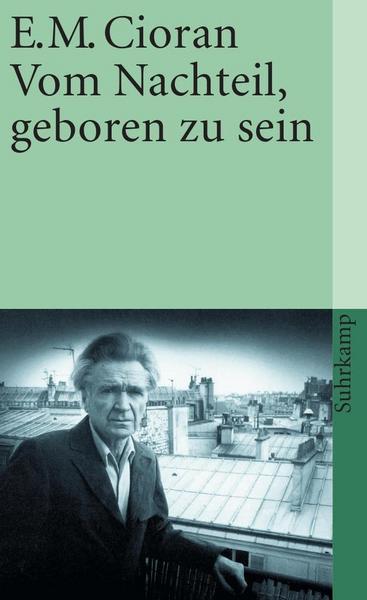 E. M. Cioran Vom Nachteil, geboren zu sein
