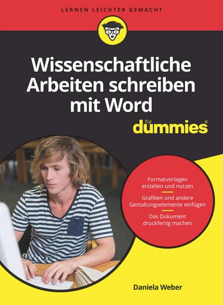 Daniela Weber Wissenschaftliche Arbeiten schreiben mit Word für Dummies