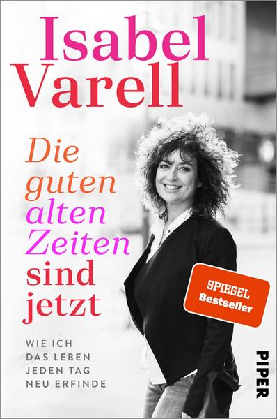 Isabel Varell Die guten alten Zeiten sind jetzt