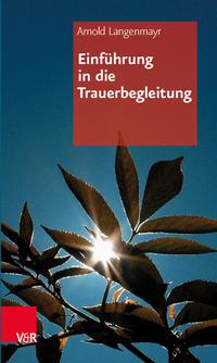 Arnold Langenmayr Einführung in die Trauerbegleitung