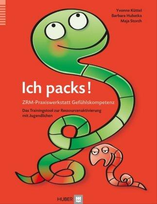 Barbara Hubatka, Yvonne Künzle, Maja Storch Ich packs! ZRM-Praxiswerkstatt Gefühlskompetenz