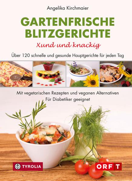 Angelika Kirchmaier Gartenfrische Blitzgerichte. Xund und knackig