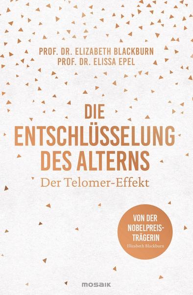 Elizabeth Blackburn, Elissa Epel Die Entschlüsselung des Alterns