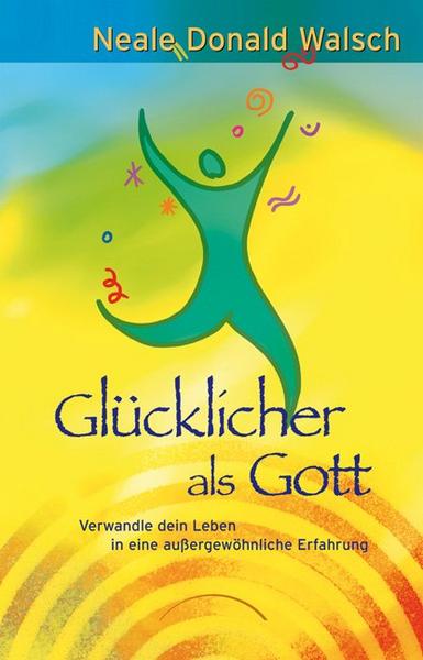Neale Donald Walsch Glücklicher als Gott