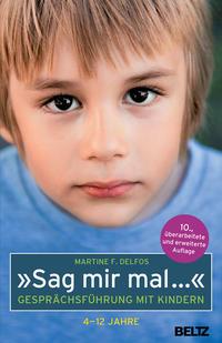 Martine F. Delfos »Sag mir mal ...« Gesprächsführung mit Kindern (4 - 12 Jahre)