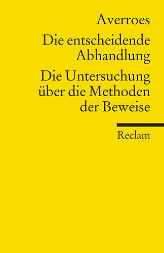 Averroes (Ibn Rushd) Die entscheidende Abhandlung. Die Untersuchung über die Methoden der Beweise