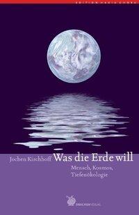 Jochen Kirchhoff Was die Erde will