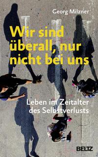 Georg Milzner Wir sind überall, nur nicht bei uns