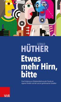 Gerald Hüther Etwas mehr Hirn, bitte