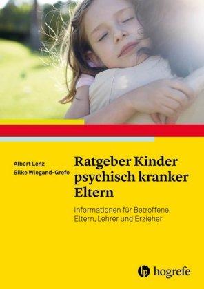 Albert Lenz, Silke Wiegand-Grefe Ratgeber Kinder psychisch kranker Eltern