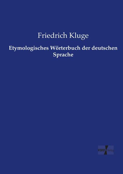 Friedrich Kluge Etymologisches Wörterbuch der deutschen Sprache