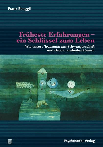 Franz Renggli Früheste Erfahrungen – ein Schlüssel zum Leben