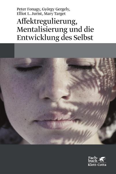 Peter Fonagy, György Gergely, Elliot L. Jurist, Mary Ta Affektregulierung, Mentalisierung und die Entwicklung des Selbst