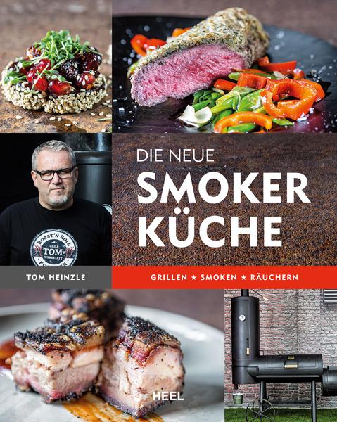Tom Heinzle Die neue Smoker-Küche