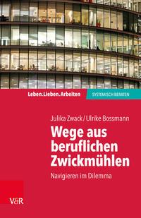 Julika Zwack, Ulrike Bossmann Wege aus beruflichen Zwickmühlen