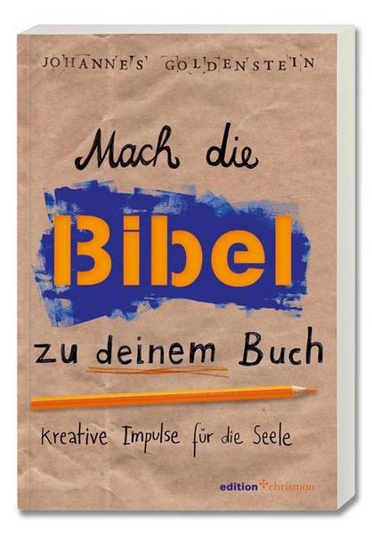 Johannes Goldenstein Mach die Bibel zu deinem Buch