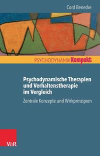 Cord Benecke Psychodynamische Therapien und Verhaltenstherapie im Vergleich: Zentrale Konzepte und Wirkprinzipien