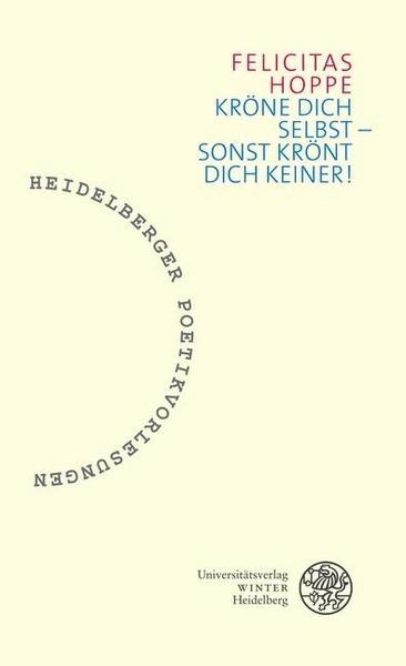 Felicitas Hoppe Kröne dich selbst – sonst krönt dich keiner!