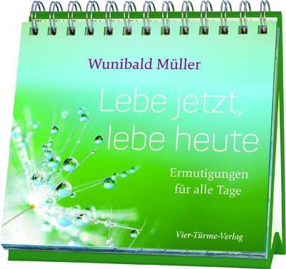 Wunibald Müller Lebe jetzt, lebe heute