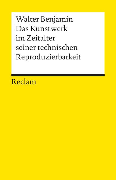 Walter Benjamin Das Kunstwerk im Zeitalter seiner technischen Reproduzierbarkeit