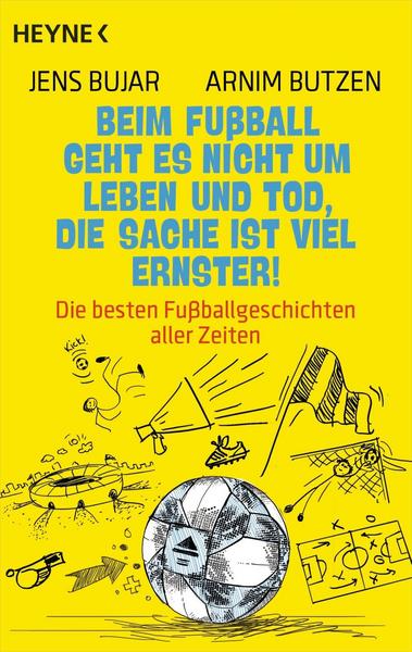 Jens Bujar, Arnim Butzen Beim Fußball geht es nicht um Leben und Tod, die Sache ist viel ernster!