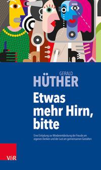 Gerald Hüther Etwas mehr Hirn, bitte