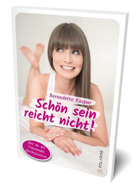 Bernadette Kaspar Schön sein reicht nicht!