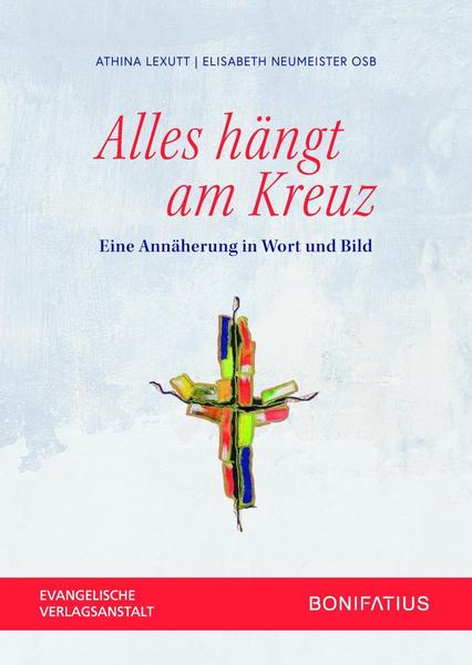Athina Lexutt, Elisabeth Neumeister OSB Alles hängt am Kreuz