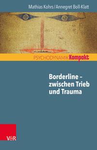 Mathias Kohrs, Annegret Boll-Klatt Borderline – zwischen Trieb und Trauma