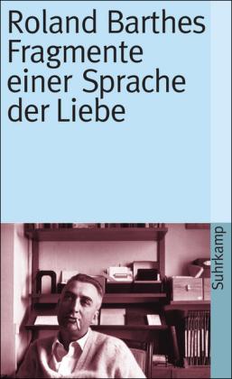 Roland Barthes Fragmente einer Sprache der Liebe