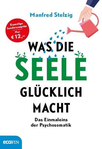 Manfred Stelzig Was die Seele glücklich macht