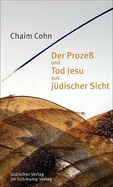 Chaim Cohn Der Prozeß und Tod Jesu aus jüdischer Sicht