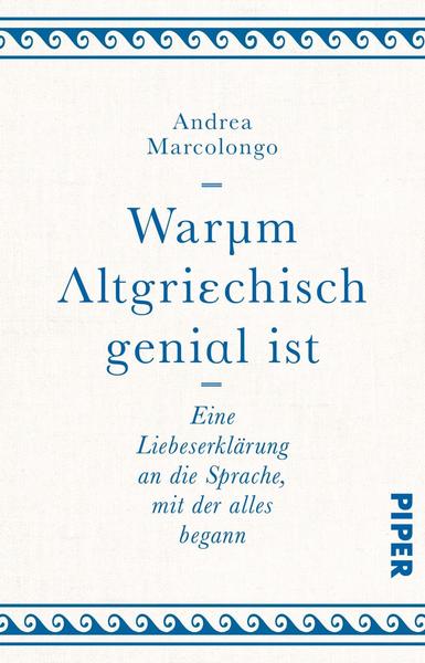 Andrea Marcolongo Warum Altgriechisch genial ist