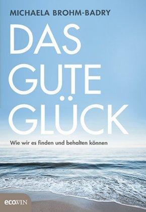 Michaela Brohm-Badry Das gute Glück